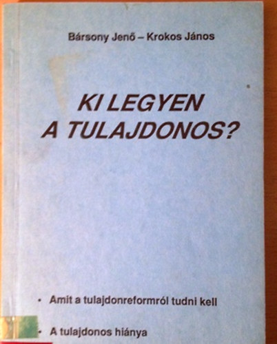 Brsony Jen - Ki legyen a tulajdonos? (Amit a tulajdonreformrl tudni kell)