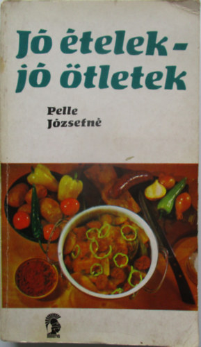 Pelle Józsefné - Jó ételek - jó ötletek