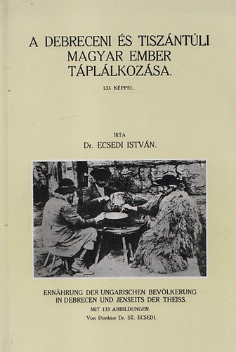 Ecsedi Istvn - A debreceni s a tiszntli ember tpllkozsa