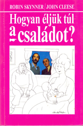 R.-Cleese, J. Skynner - Hogyan ljk tl a csaldot?