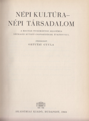 Ortutay Gyula - Npi Kultra - Npi trsadalom - A Magyar Tudomnyos Akadmia Nprajzi Kutat csoportjnak vknyve I.