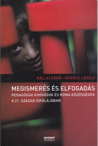 Kllai Ern; Kovcs Lszl - Megismers s elfogads (Pedaggiai kihvsok s roma kzssgek a 21. szzad iskoljban)