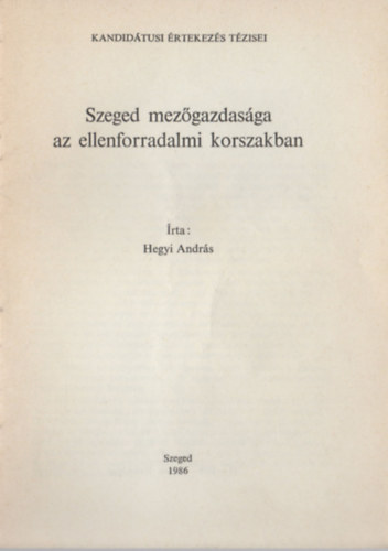 Hegyi Andr�s - Szeged mez�gazdas�ga az ellenforradalmi korszakban