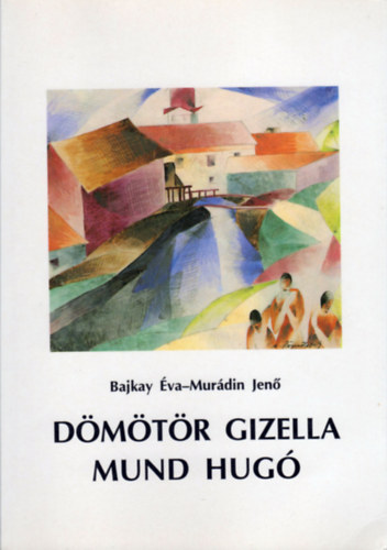 Bajkay Éva Murádin Jenő - Dömötör Gizella - Mund Hugó (Nagybánya könyvek 6.)