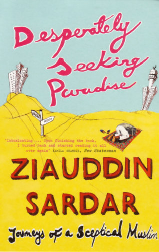Ziauddin Sardar - Desperately Seeking Paradise
