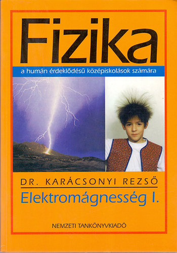 Dr. Kar�csonyi Rezs� - Fizika a hum�n �rdekl�d�s� k�z�piskol�sok sz�m�ra - Elektrom�gness�g I.
