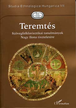 Teremtés - Szövegfolklorisztikai tanulmányok Nagy Ilona tiszteletére