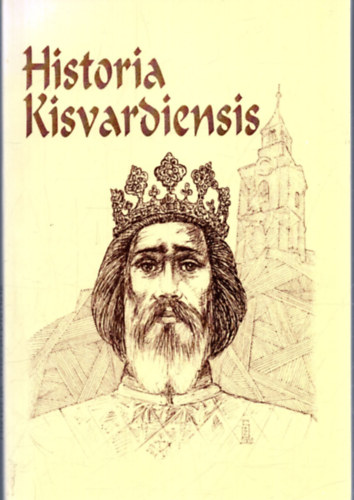 Szivák Gábor Szeifried Zoltán - Historia Kisvardiensis - Helytörténeti előadások Kisvárda történetéből