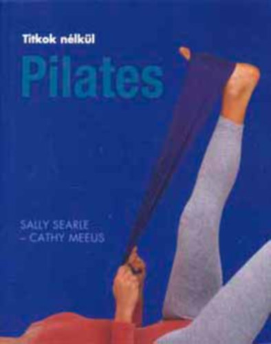 Sally Searle; Cathy Meeus - Pilates - Titkok n�lk�l