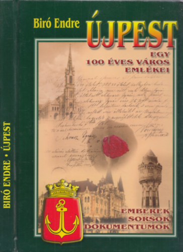 Bir Endre - jpest - Egy 100 ves vros emlkei (emberek, sorsok, dokumentumok)