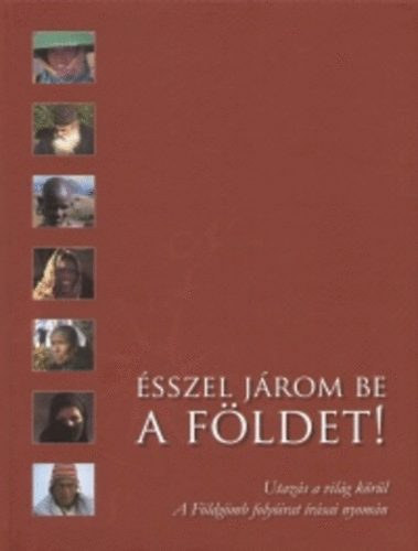 Farkas Péter  ( szerk. ) - Ésszel járom be a Földet! - Utazás a világ körül - A Földgömb folyóirat írásai nyomán