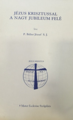 P.Blint Jzsef - Jzus Krisztussal a Nagy Jubileum fel