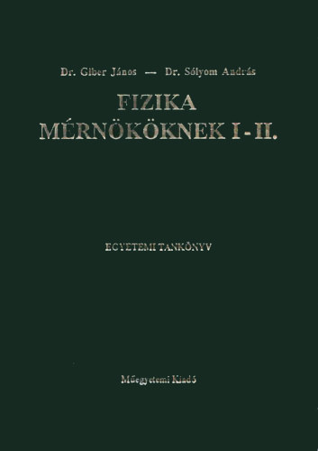 Dr. Giber-Dr. S�lyom - Fizika m�rn�k�knek I-II. (egy k�tetben)