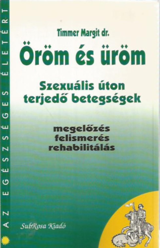 Dr. Timmer Margit - Öröm és üröm- Szexuális úton terjedő betegségek (Az egészséges életért)