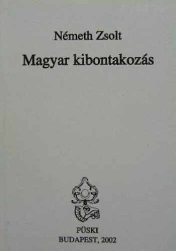 Rps Zsuzsanna  (szerk.), Nmeth Zsolt Szesztay dm (szerk.) - Magyar kibontakozs - Vlogats Nmeth Zsolt beszdeibl s cikkeibl 1998-2002 (Dediklt Pldny!)