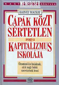 Harvey Mackay - Cpk kzt srtetlen avagy a kapitalizmus iskolja