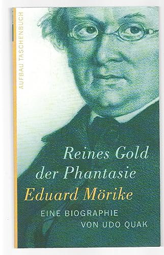 Eduard Mrike - Reines Gold der Phantasie. Eine Biographie von Udo Quak