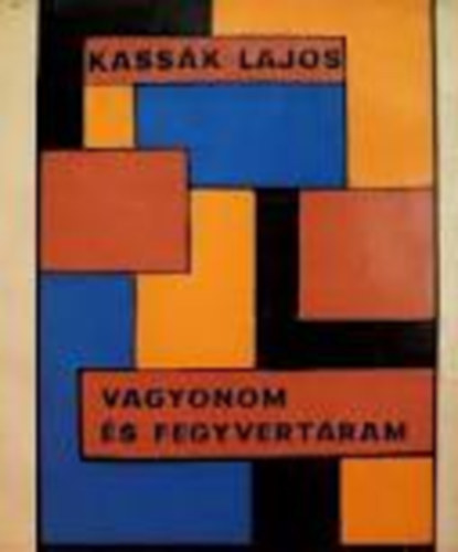 Kass�k Lajos - Vagyonom �s fegyvert�ram
