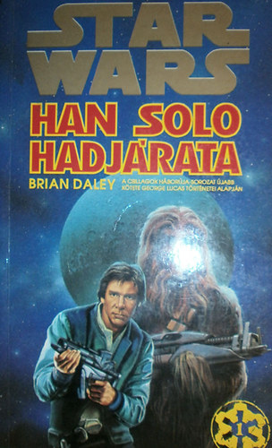 Brian Daley; Ed Fischer; Alan Dean Foster - Star Wars 0-IV. (Erprba, Han Solo hadjrata, Han Solo bosszja, Han Solo kldetse, Han Solo nomdjai)