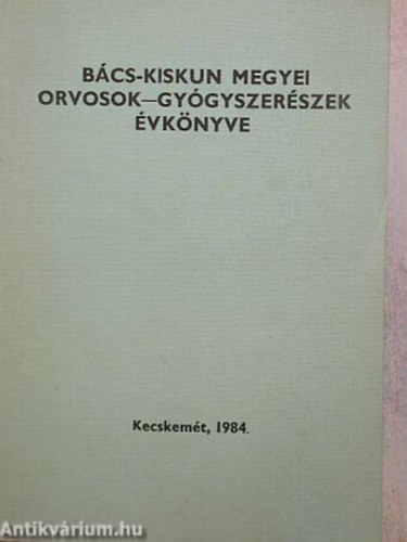 Dr. Gubacsi L�szl� - B�cs-Kiskun megyei orvosok-gy�gyszer�szek �vk�nyve 1984