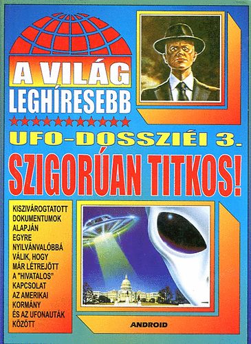 Kriston Endre  (szerk.) - A vilg leghresebb UFO-dosszii 3.: Szigoran titkos