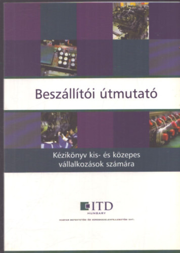 Kálmán János - Beszállítói útmutató - Kézikönyv kis- és közepes vállalkozások számára