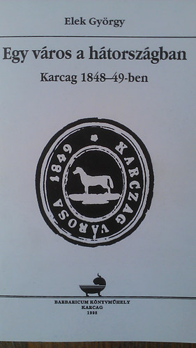 Elek Gy�rgy - Egy v�ros a h�torsz�gban - Karcag 1848-49-ben