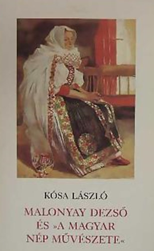 Kósa László - Malonyay Dezső és a magyar nép művészete