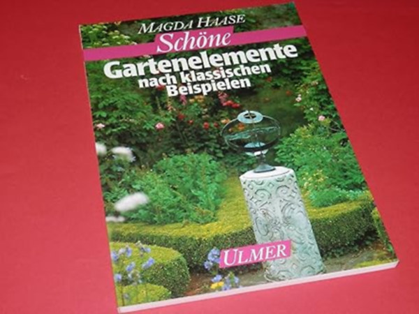 Magda Haase - Schöne Gartenelemente nach klassischen Beispielen