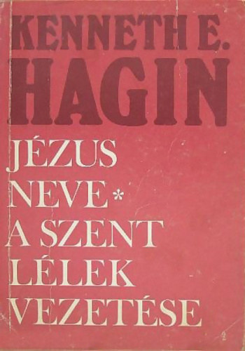 Kenneth E. Hagin - Jzus neve - A Szent Llek vezetse (Kt m egy ktetben)