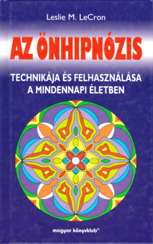 Leslie M. LeCron - Az nhipnzis technikja s felhasznlsa a mindennapi letben