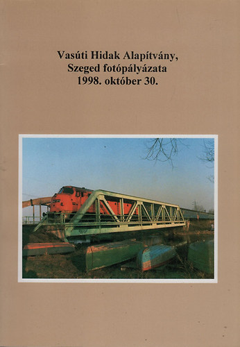 Vasúti Hidak Alapítvány, Szeged fotópályázata 1998. október 30.