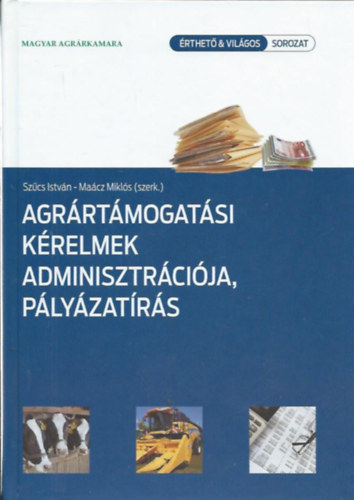 Szcs Istvn - Macz Mikls  (szerk.) - Agrrtmogatsi krelmek adminisztrcija, plyzatrs