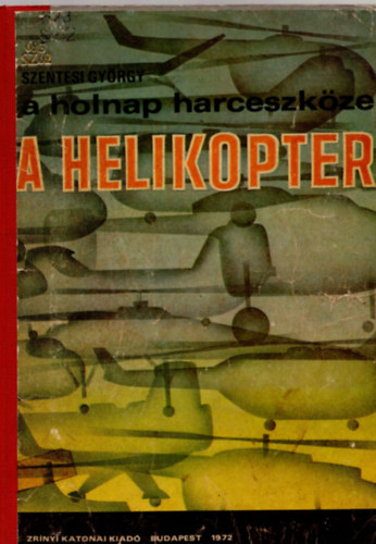 Szentesi Gy�rgy - A holnap harceszk�ze a helikopter (Haditechnika fiataloknak)