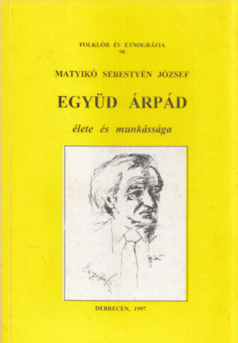 Matyikó Sebestyén József - Együd Árpád élete és munkássága - Folklór és etnográfia 96. (Dedikált)