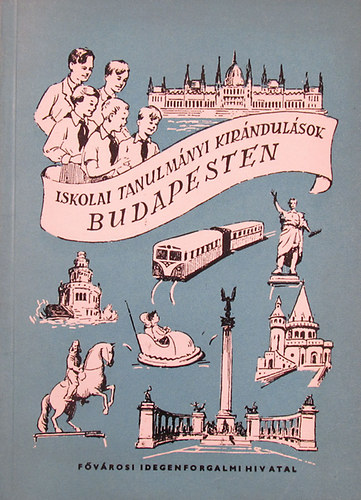 Fővárosi Idegenforgalmi Hiv. - Iskolai tanulmányi kirándulások Budapesten