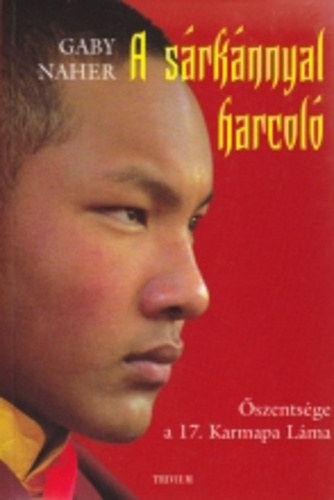Gaby Naher - A s�rk�nnyal harcol� �SZENTS�GE A 17. KARMAPA L�MA