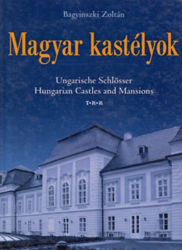 Bagyinszki Zolt�n - Magyar kast�lyok (Ungarische Schl�sser-Hungarian Castles and Mansions)