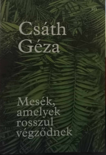 Csáth Géza - Mesék, amelyek rosszul végződnek