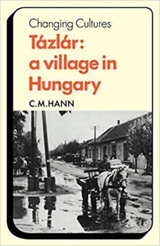 C. M. Hann - Tázlár: a village in hungary