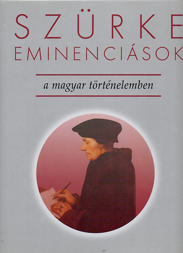 Sz�rke eminenci�sok a magyar t�rt�nelemben
