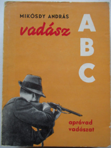 Mikósdy András - Vadász ABC (Apróvad vadászat)