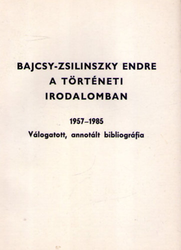 Borsi József (szerk.) - Bajcsy-Zsilinszky Endre a történeti irodalomban (1957-1985)