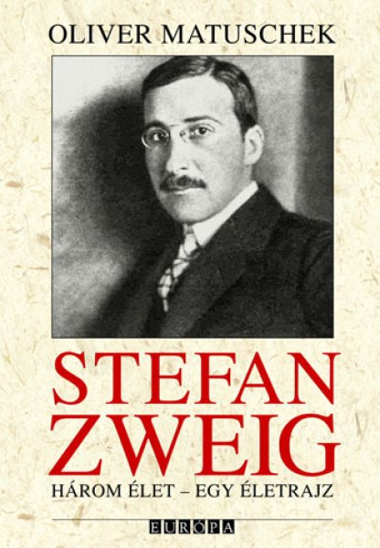 Oliver Matuschek - Stefan Zweig - Hrom let - Egy letrajz