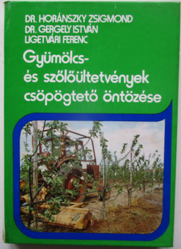 Dr. Hor�nszky Zsigmond - Dr. Gergely Istv�n - Ligetv�ri Ferenc - Gy�m�lcs- �s sz�l��ltetv�nyek cs�p�gtet� �nt�z�se