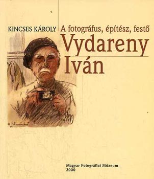 Kincses Kroly - A fotogrfus, ptsz, fest&#337; Vydareny Ivn