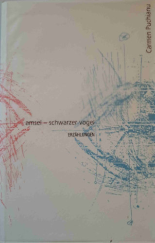 Carmen Puchianu - Amsel - schwarzer Vogel (Erz�hlungen)