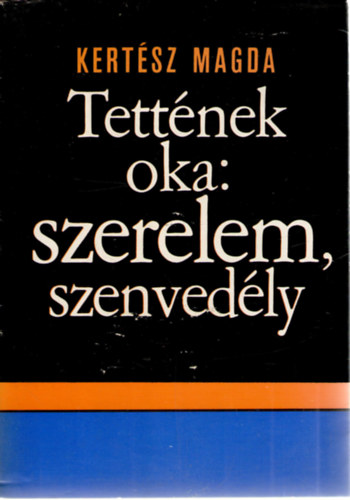 Kertsz Magda - Tettnek oka: szerelem, szenvedly
