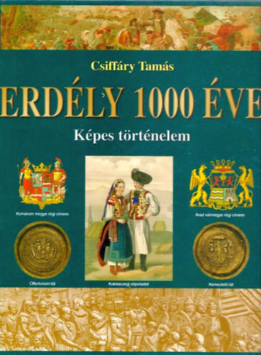 Csiff�ry Tam�s - Erd�ly 1000 �ve - K�pes t�rt�nelem