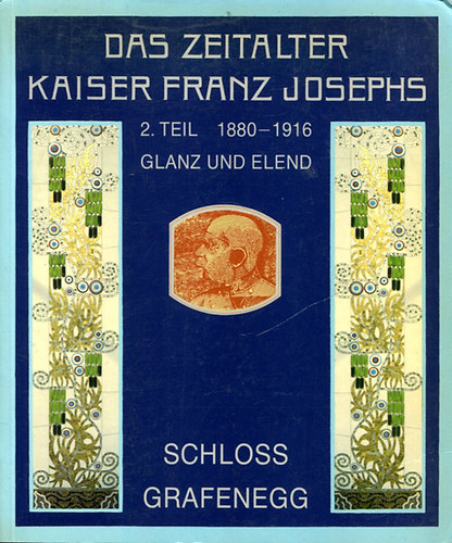 Das Zeitalter Kaiser Franz Josephs 2. Teil 1880-1916 I.-II. (Beitrage & Katalog)